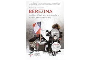 Berezina: On Three Wheels from Moscow to Paris Chasing Napoleon's Epic Fail