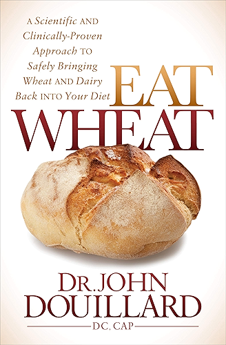 Download Eat Wheat: A Scientific and Clinically-Proven Approach to Safely Bringing Wheat and Dairy Back Into Your Diet (English Edition) PDF