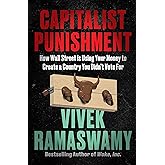 Capitalist Punishment: How Wall Street Is Using Your Money to Create a Country You Didn't Vote For