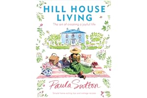 Hill House Living: The Art of Creating a Joyful Life