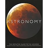Astronomy: The Definitive Guide to the Universe