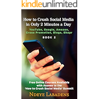 How to Crush Social Media in Only 2 Minutes a Day:: Youtube,  Google, Amazon, Cross Promotion, blogs and Shapr