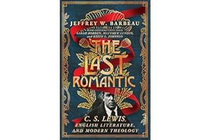 The Last Romantic: C. S. Lewis, English Literature, and Modern Theology (Hansen Lectureship Series)
