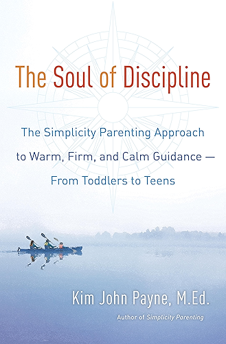 Download The Soul of Discipline: The Simplicity Parenting Approach to Warm, Firm, and Calm Guidance- From Toddlers to Teens (English Edition) PDF