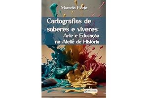 Cartografias de saberes e viveres: Arte e Educação no Ateliê de História (Portuguese Edition)