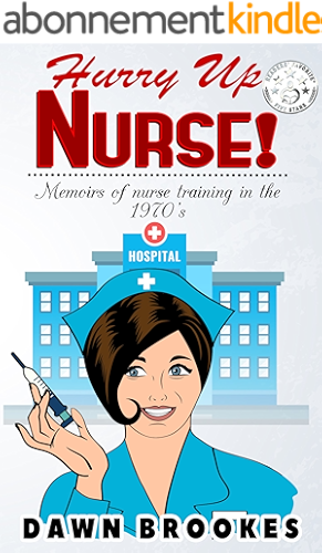 Download Hurry Up Nurse: Memoirs of nurse training in the 1970s (English Edition) PDF
