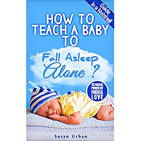 How to Teach a Baby to Fall Asleep Alone book cover How to Teach a Baby to Fall Asleep Alone book cover