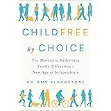 Childfree by Choice: The Movement Redefining Family and Creating a New Age of Independence