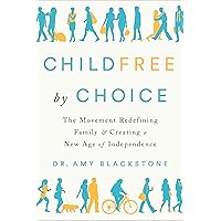 Childfree by Choice: The Movement Redefining Family and Creating a New Age of Independence