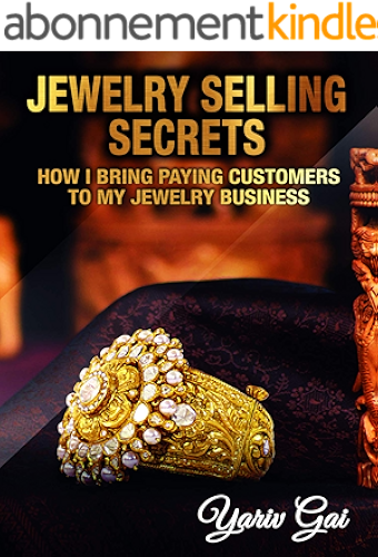 Download JEWELRY SELLING SECRETS: HOW I  BRING PAYING CUSTOMERS TO MY JEWELRY BUSINESS (sell jewellery Book 1) (English Edition) PDF