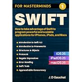 Swift for Masterminds: How to take advantage of Swift to program powerful and scalable applications for iPhones, iPads, and Macs