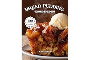 BREAD PUDDING DESSERT COOKBOOK: Mouthwatering Bread Pudding Recipes: From Classic Comforts to Creative Twists—Warm, Custardy 