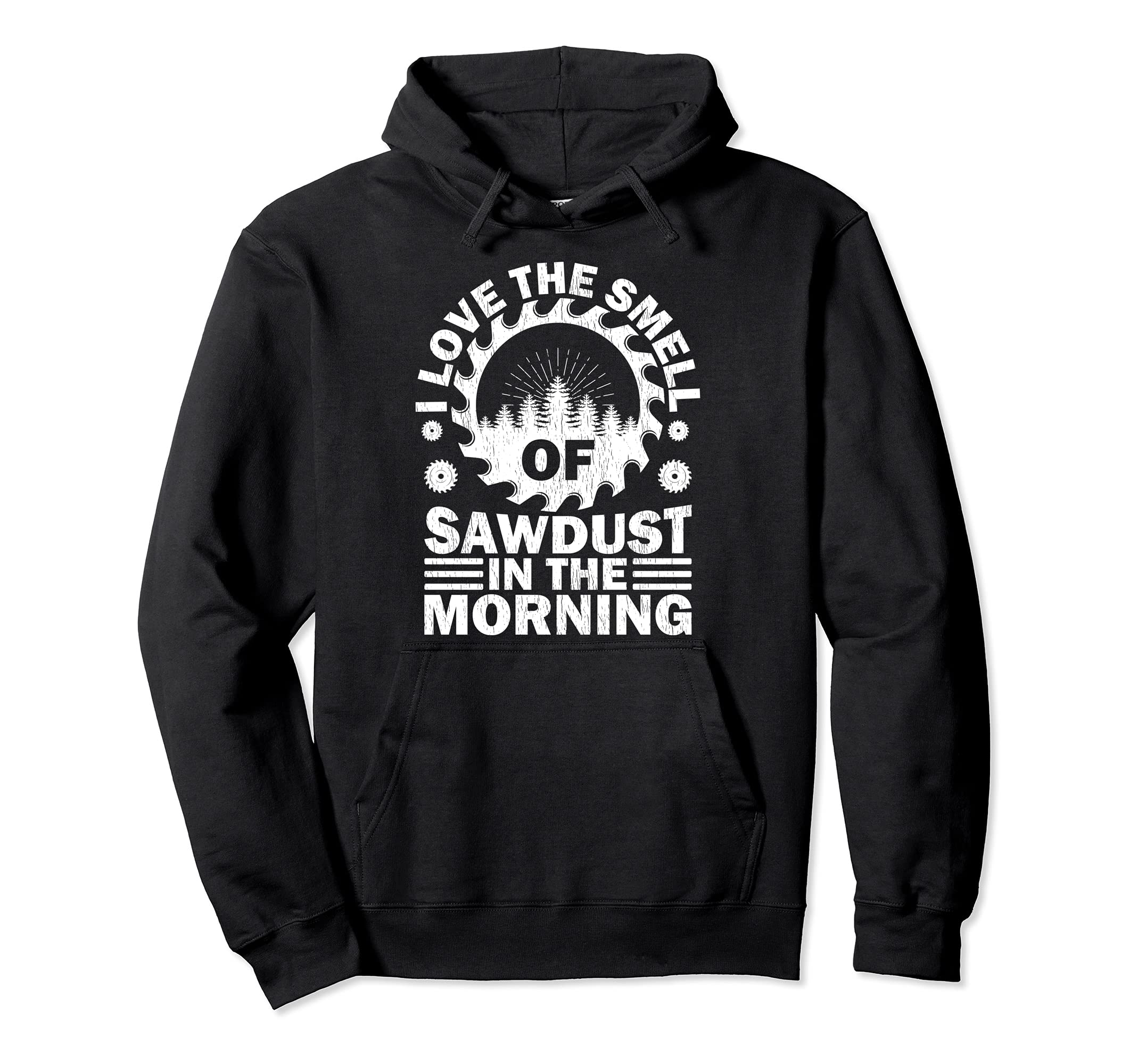 Funny I Love The Smell Of Sawdust In The Morning Woodworking Pullover Hoodie