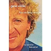 Kiss Me Like A Stranger: My Search for Love and Art