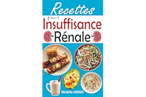 Recettes pour Insuffisance Rénale: Recettes à faible teneur en sodium, en potassium et en phosphore pour mieux gérer votre ma