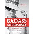 Badass Affirmations: The Wit and Wisdom of Wild Women (Inspirational Quotes for Women, Book Gift for Women, Powerful Affirmat
