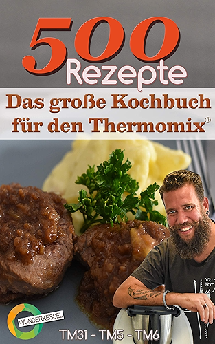 Download 500 Rezepte - Das große Kochbuch für den Thermomix®: Wunderkessel -  TM31 - TM5 - TM6 (German Edition) PDF