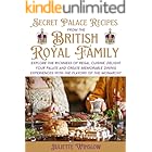 Secret Palace Recipes from the British Royal Family: Explore the Richness of Regal Cuisine, Delight Your Palate and Create Memorable Dining Experiences with the Flavors of the Monarchy
