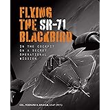 Flying the SR-71 Blackbird: In the Cockpit on a Secret Operational Mission