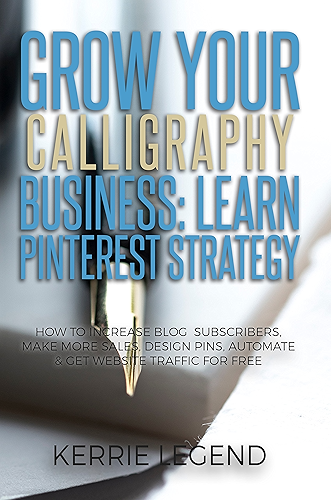 Download Grow Your Calligraphy Business: Learn Pinterest Strategy: How to Increase Blog Subscribers, Make More Sales, Design Pins, Automate & Get Website Traffic for Free (English Edition) PDF