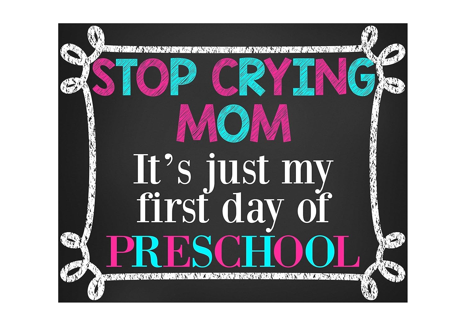 Amazon Com Stop Crying Mom It S Just My First Day Of Preschool First Day Of Preschool Sign Pre K Sign Preschool Sign First Day Of School Sign Back To School Sign Glossy 8x10 Sign