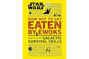 Star Wars How Not to Get Eaten by Ewoks and Other Galactic Survival Skills