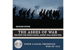 The Ashes of War: The Fight for Upper Canada, August 1814-March 1815