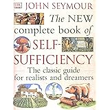 New Complete Self-Sufficiency : The Classic Guide for Realists and Dreamers