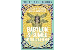 Babylon & Sumer Myths & Legends: Tales of Gods, Heroes & Monsters