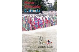 Mayan Whitewater Guatemala: A guide to the rivers