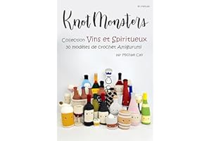 Knotmonsters en français: Collection Vins et Spiritueux 30 modèles de crochet Amigurumi (en français) (French Edition)