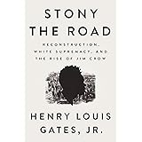Stony the Road: Reconstruction, White Supremacy, and the Rise of Jim Crow