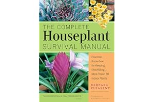 The Complete Houseplant Survival Manual: Essential Gardening Know-how for Keeping (Not Killing!) More Than 160 Indoor Plants