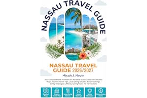 NASSAU TRAVEL GUIDE 2026/2027 (Full Color with map): Your Complete New Providence & Paradise Island Guide with Detailed Maps,