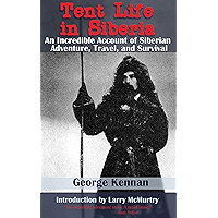 Tent Life in Siberia: An Incredible Account of Siberian Adventure, Travel, and Survival book cover Tent Life in Siberia: An Incredible Account of Siberian Adventure, Travel, and Survival book cover