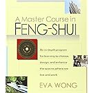 A Master Course in Feng-Shui: An In-Depth Program for Learning to Choose, Design, and Enhance the Spaces Where We Live and Work