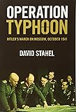 Operation Typhoon: Hitler's March on Moscow, October 1941