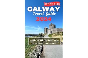 Galway Travel Guide 2024: The Ultimate Travel Guide to IRELAND GALWAY - Top Things to do, Best Places to Visit, Hidden Gems, 