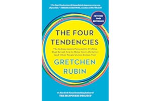 The Four Tendencies: The Indispensable Personality Profiles That Reveal How to Make Your Life Better (and Other People's Lives Better, Too)