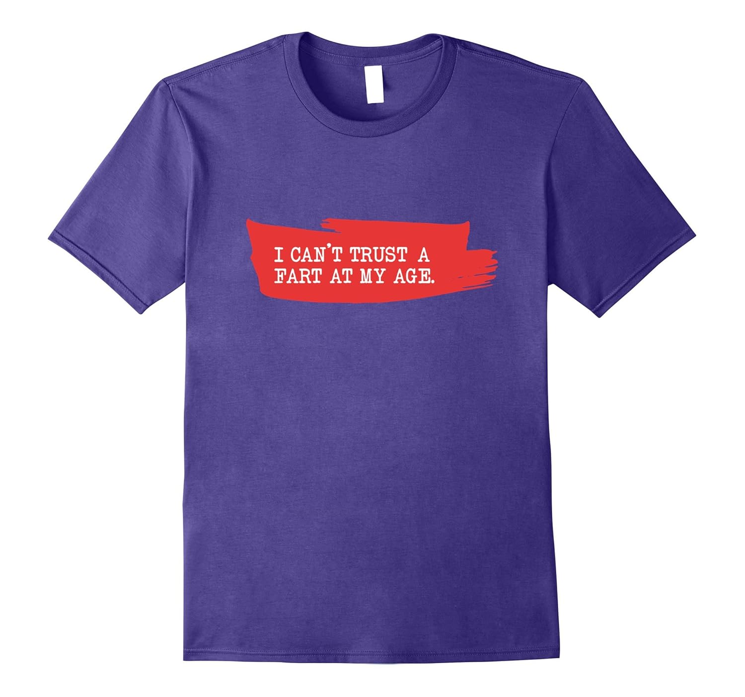 I Can't Trust A Fart At My Age: Birthday Gag Gift T-Shirt-ANZ