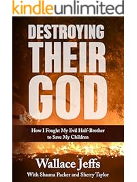 Destroying Their God: How I Fought My Evil Half-Brother to Save My Children