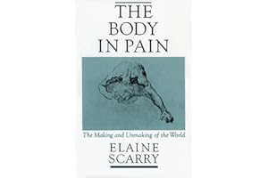 The Body in Pain: The Making and Unmaking of the World
