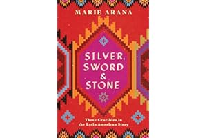 Silver, Sword, and Stone: Three Crucibles in the Latin American Story