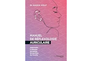 Manuel de réflexologie auriculaire - Apprendre à stimuler les points du pavillon de l'oreille (French Edition)