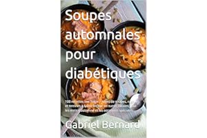 Soupes automnales pour diabétiques: 100 recettes low sugar – Idées de soupes, ragouts et terrines à faible teneur en sucre, i