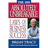 The 100 Absolutely Unbreakable Laws of Business Success