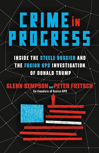 Download Crime in Progress: Inside the Steele Dossier and the Fusion GPS Investigation of Donald Trump PDF