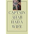 Captain Ahab Had a Wife: New England Women and the Whalefishery, 1720-1870 (Gender and American Culture)