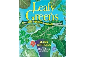 Leafy Greens: An A-to-Z Guide to 30 Types of Greens Plus More than 120 Delicious Recipes