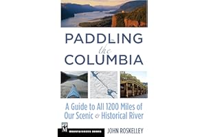 Paddling the Columbia: A Guide to all 1200 Miles of our Scenic and Historical River
